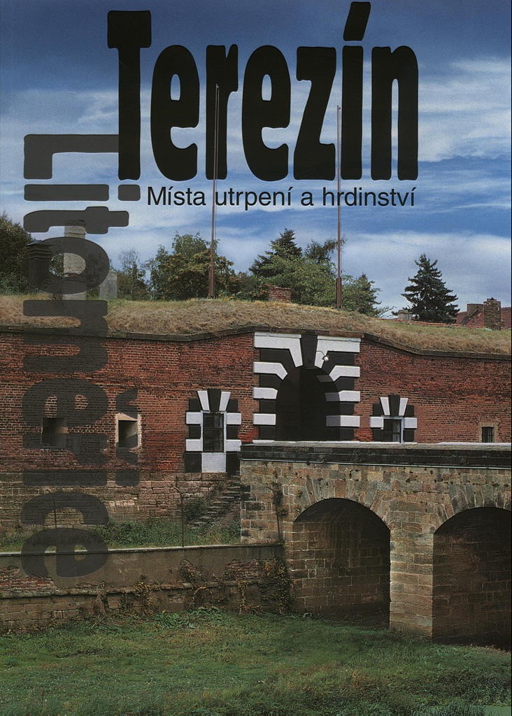 Terezín. Místa utrpení a hrdinství