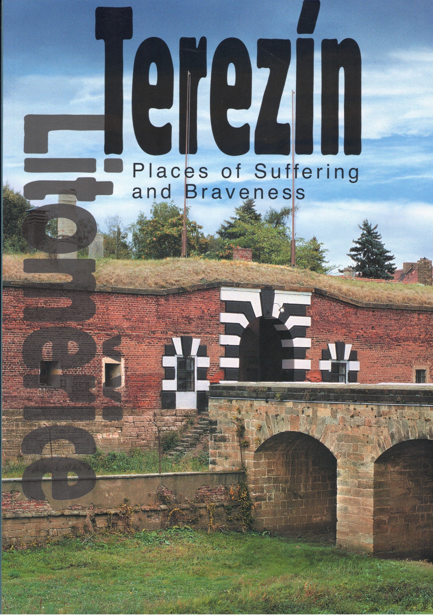 Terezín. Places of Suffering and Braveness Terezín. Places of Suffering and Braveness